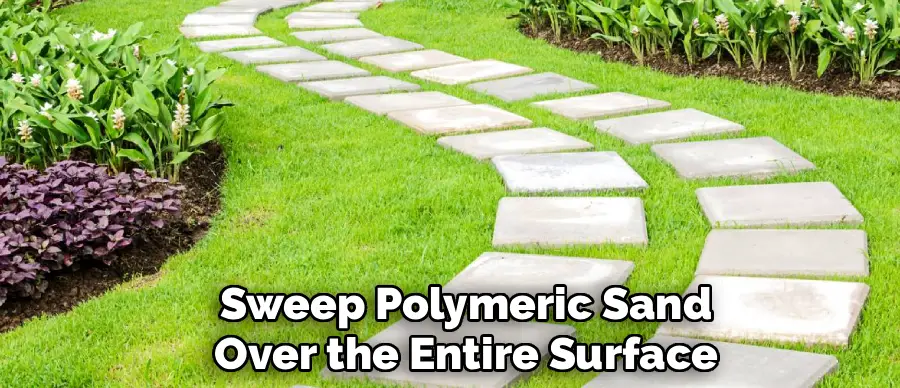 Sweep Polymeric Sand
Over the Entire Surface