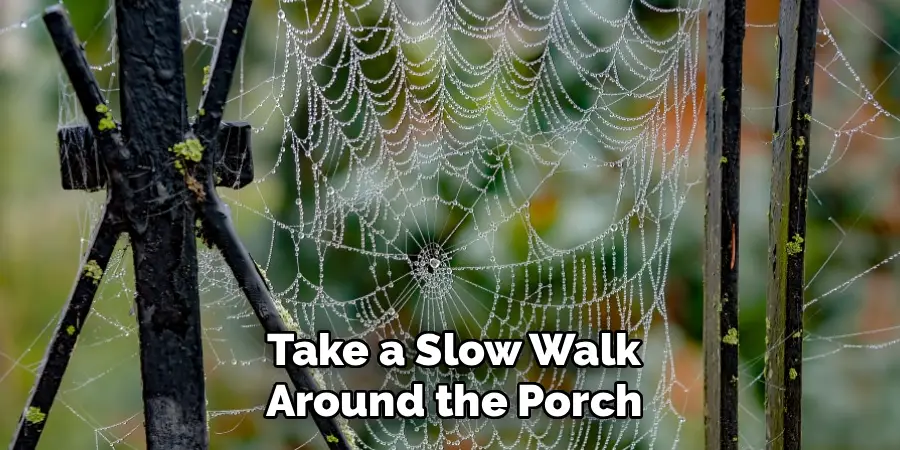 Take a Slow Walk
Around the Porch
