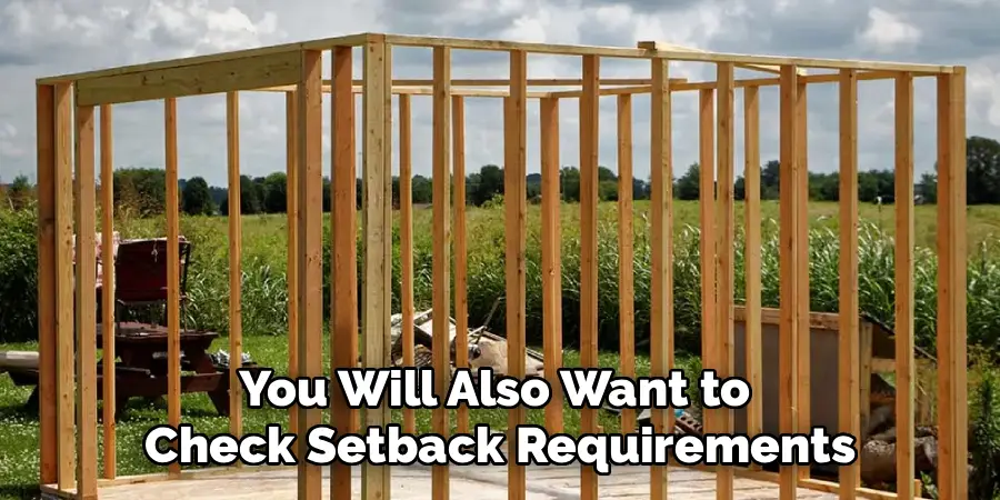 You Will Also Want to 
Check Setback Requirements