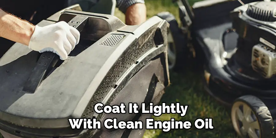 Coat It Lightly With Clean Engine Oil