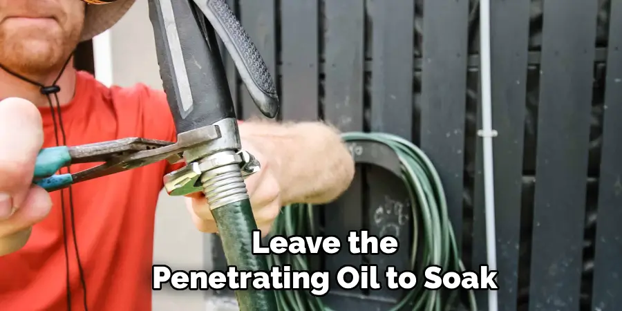 Leave the Penetrating Oil to Soak