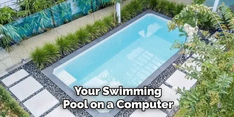 Your Swimming
Pool on a Computer