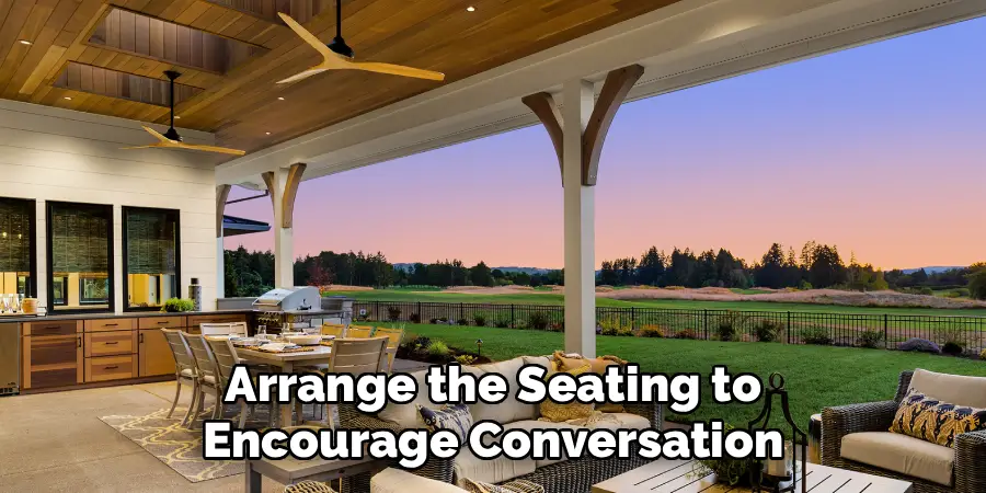 Arrange the Seating to
Encourage Conversation