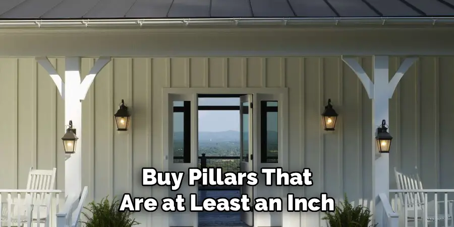Buy Pillars That
Are at Least an Inch