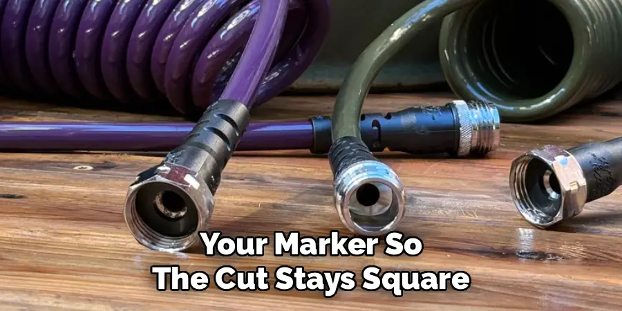 Your Marker So
The Cut Stays Square