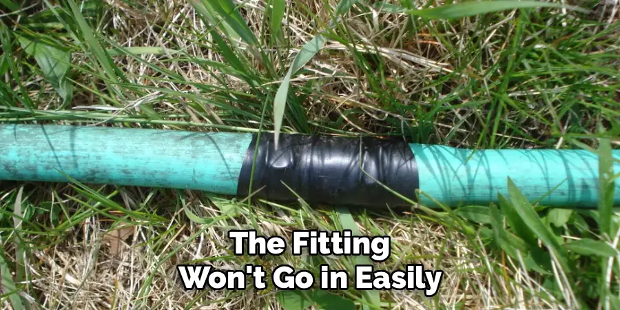 The Fitting
Won't Go in Easily