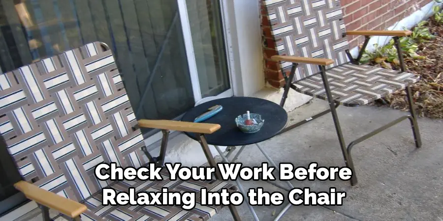Check Your Work Before
Relaxing Into the Chair