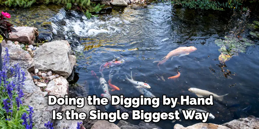 Doing the Digging by Hand
Is the Single Biggest Way