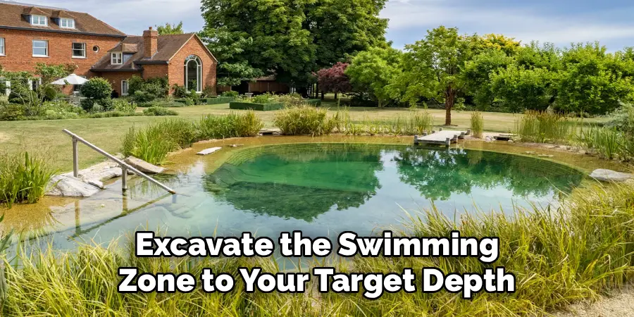 Excavate the Swimming
Zone to Your Target Depth