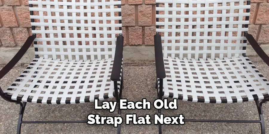 Lay Each Old
Strap Flat Next