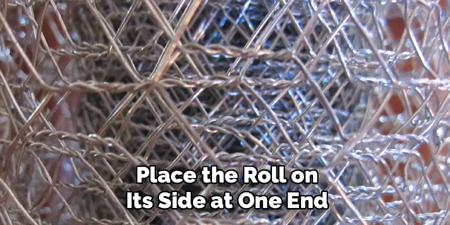 Place the Roll on
Its Side at One End