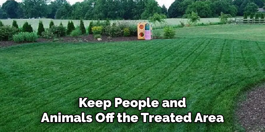 Keep People and Animals Off the Treated Area
