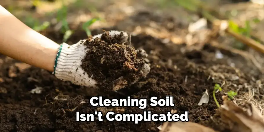 Cleaning Soil Isn't Complicated