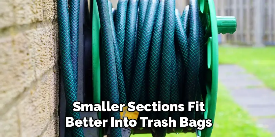 Smaller Sections Fit
Better Into Trash Bags