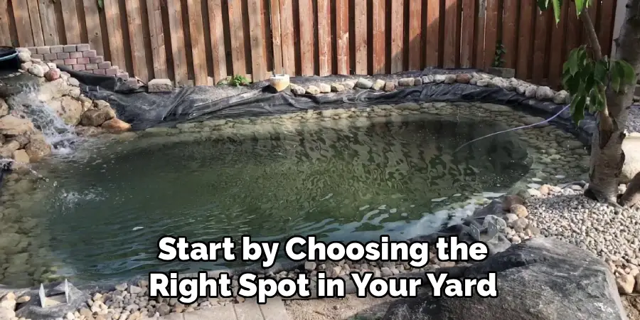 Start by Choosing the
Right Spot in Your Yard