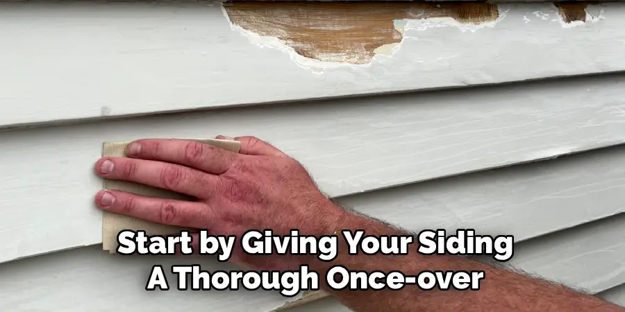 Start by Giving Your Siding
A Thorough Once-over