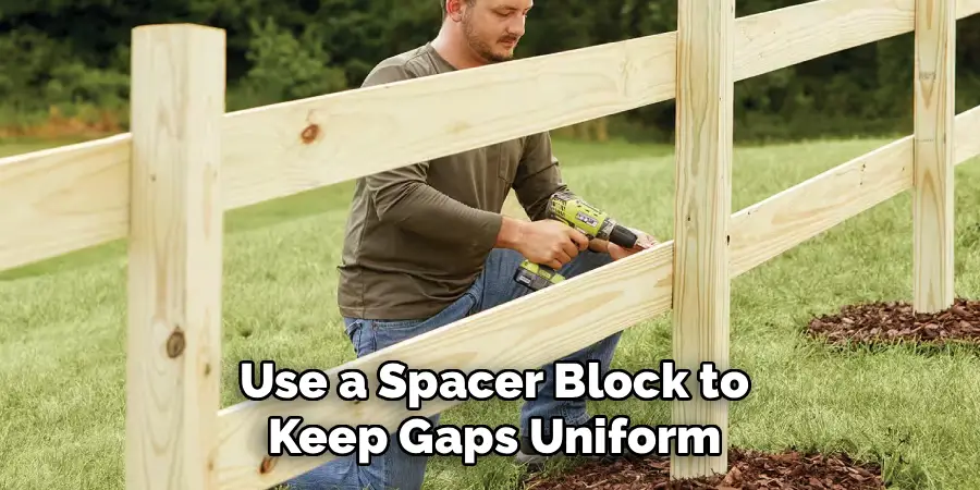 Use a Spacer Block to
Keep Gaps Uniform