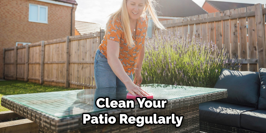 Clean Your Patio Regularly
