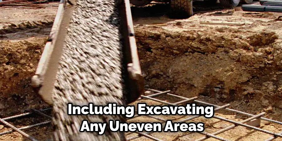Including Excavating Any Uneven Areas