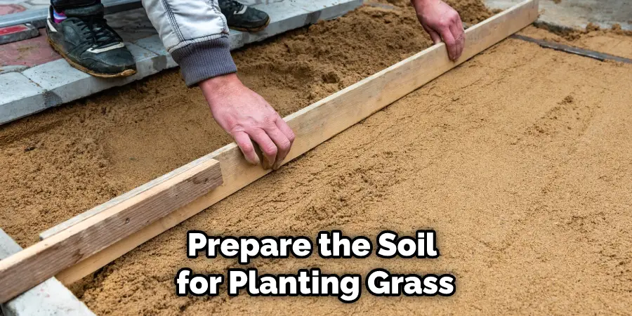 Prepare the Soil for Planting Grass