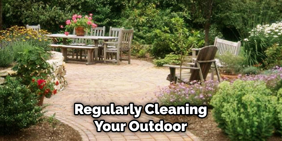  Regularly Cleaning Your Outdoor