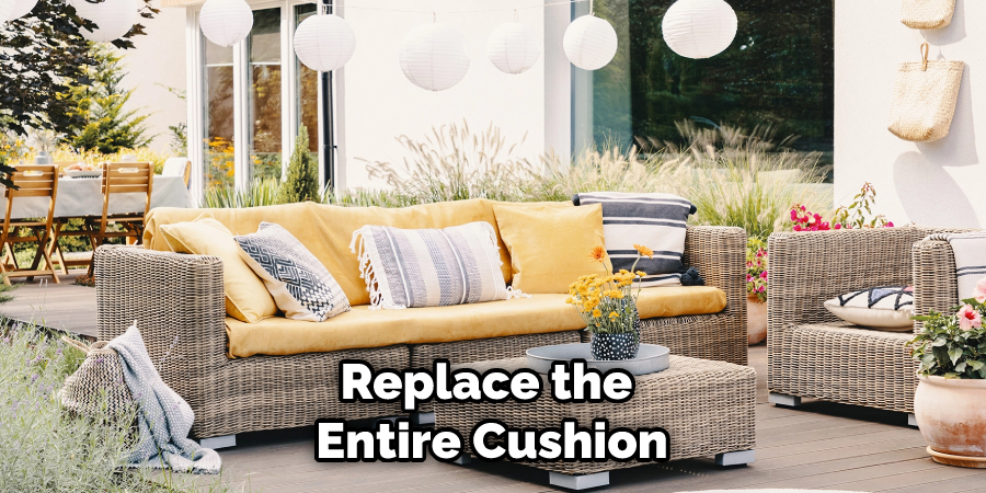 Replace the Entire Cushion