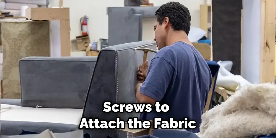 Screws to Attach the Fabric