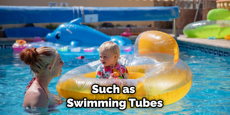 Such as Swimming Tubes