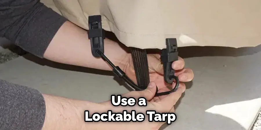 Use a Lockable Tarp