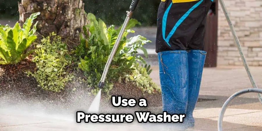 Use a Pressure Washer