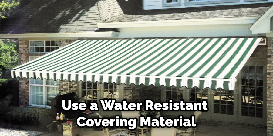 Use a Water Resistant Covering Material