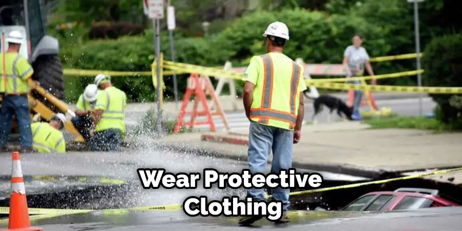 Wear protective clothing