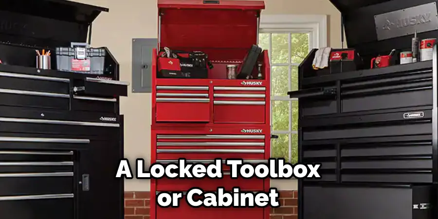a locked toolbox or cabinet