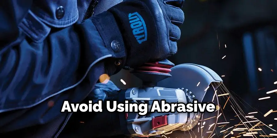Avoid Using Abrasive