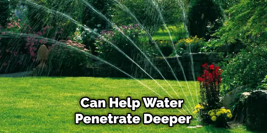 Can Help Water Penetrate Deeper