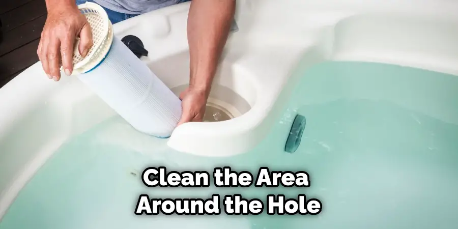 Clean the Area Around the Hole