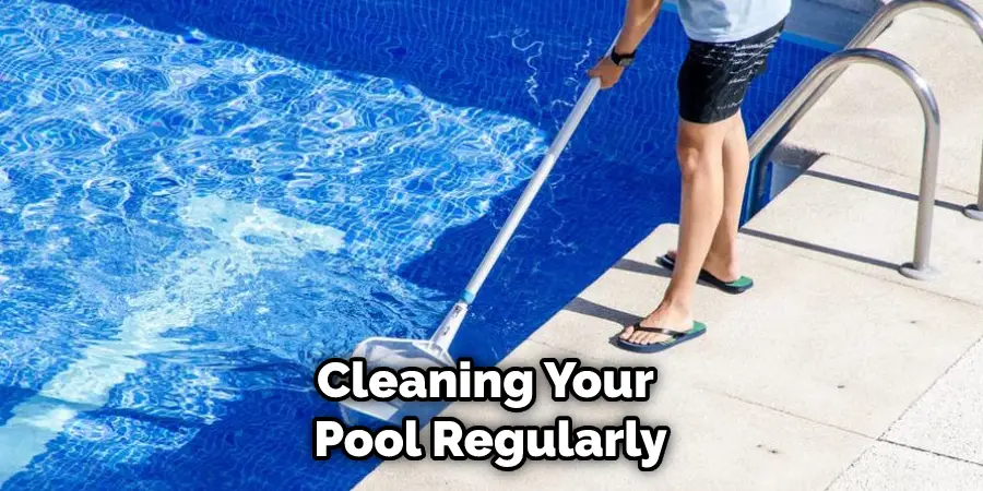 Cleaning Your Pool Regularly