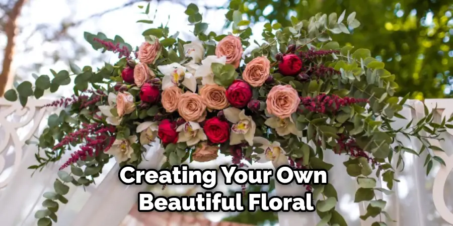 Creating Your Own Beautiful Floral