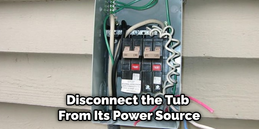 Disconnect the Tub From Its Power Source