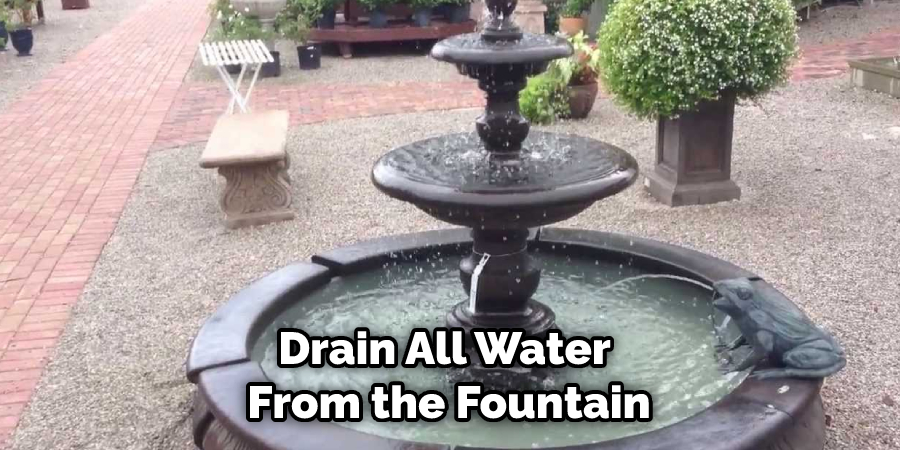 Drain All Water 
From the Fountain