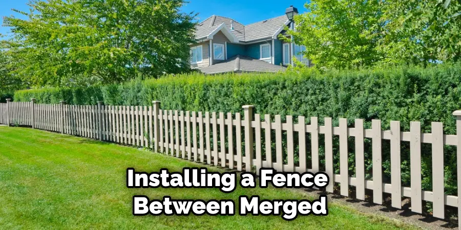 Installing a Fence Between Merged