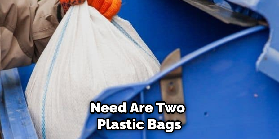 Need Are Two Plastic Bags