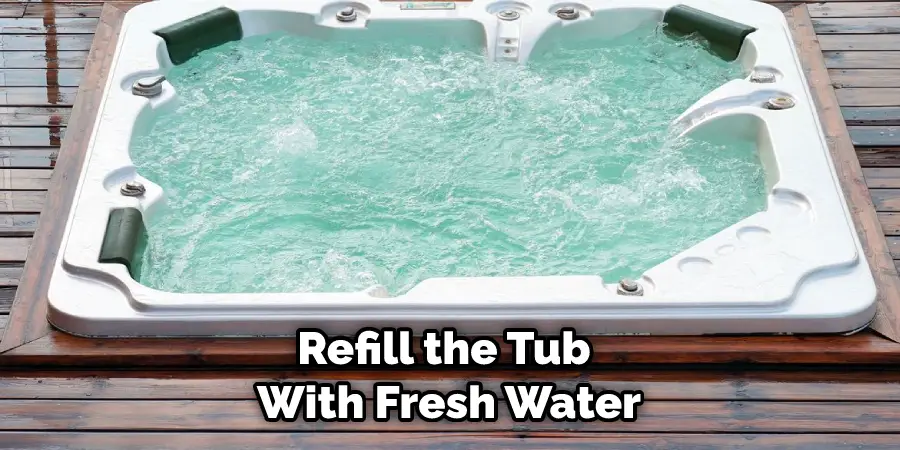 Refill the Tub With Fresh Water