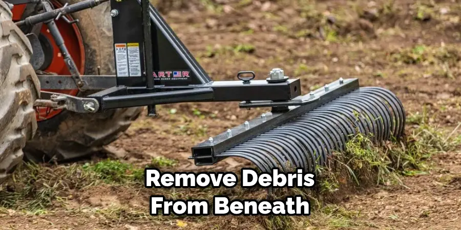  Remove Debris From Beneath
