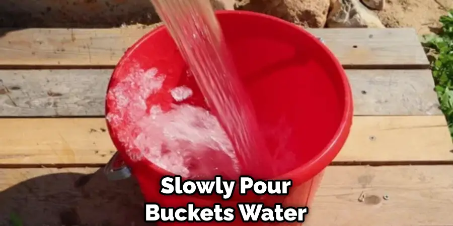 Slowly Pour Buckets Water