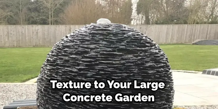 Texture to Your Large Concrete Garden