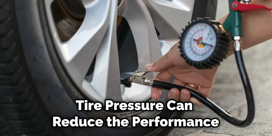 Tire Pressure Can Reduce the Performance