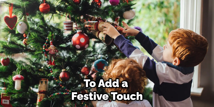 To Add a Festive Touch