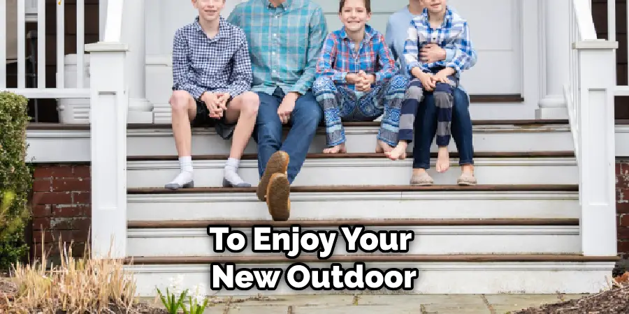 To Enjoy Your New Outdoor