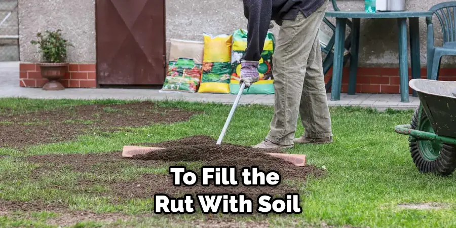 To Fill the Rut With Soil